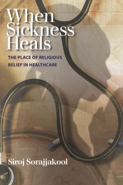 Book cover of: When Sickness Heals. By: Siroj Sorajjakool