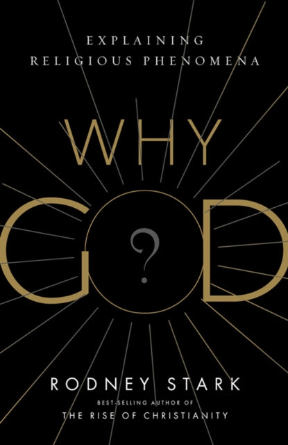 Book cover of: Why God?. By: Rodney Stark