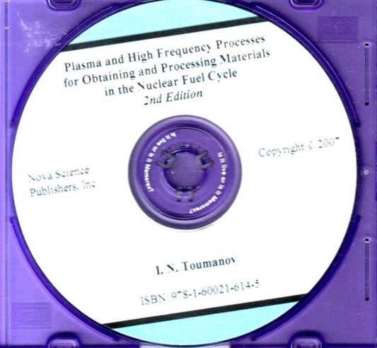 Book cover of: Plasma & High Frequency Processes for Obtaining & Processing Materials in the Nuclear Fuel Cycle CD-ROM. By: I. N. Toumanov