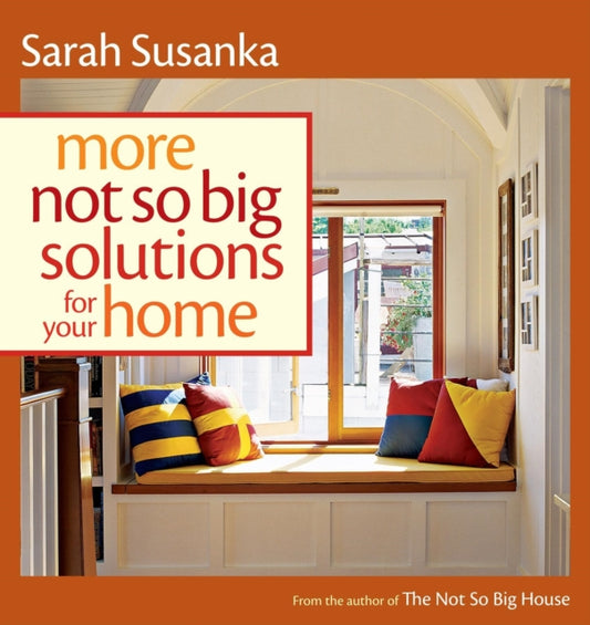 Book cover of: More Not So Big Solutions for Your Home. By: Sarah Susanka