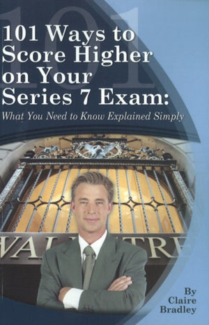 101 Ways to Score Higher on Your Series 7 Exam