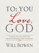 Book cover of: To You; Love, God. By: Will Bowen