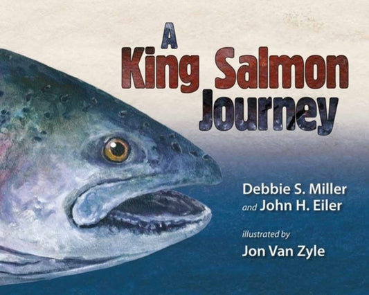 Book cover of: King Salmon Journey. By: Debbie S. Miller