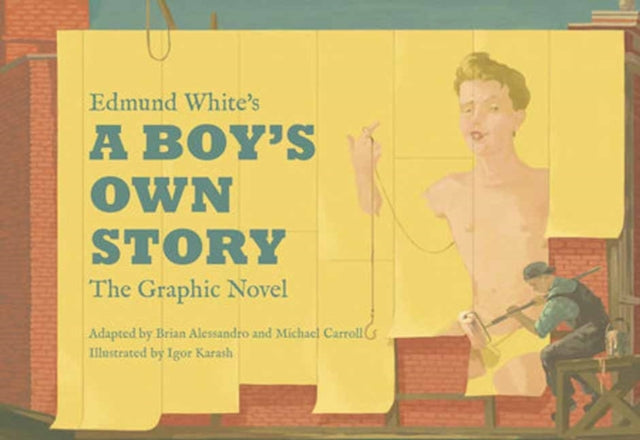 Book cover of: Edmund White’s A Boy’s Own Story: The Graphic Novel. By: Brian Alessandro