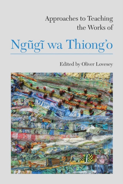 Book cover of: Approaches to Teaching the Works of Ngugi wa Thiong’o