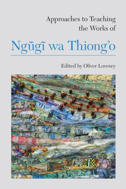 Book cover of: Approaches to Teaching the Works of Ngugi wa Thiong’o