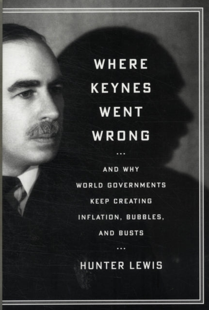 Book cover of: Where Keynes Went Wrong. By: Hunter Lewis