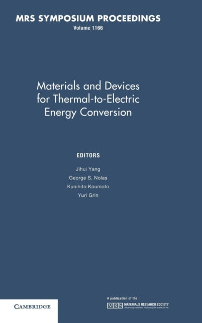 Book cover of: Materials and Devices for Thermal-to-Electric Energy Conversion: Volume 1166. By: Symposium N, "Materials and Devices for Thermal-to-Electric Energy Conversion" (2009 San Francisco, Calif.)