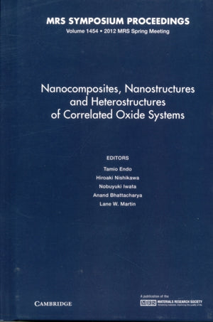 Nanocomposites, Nanostructures and Heterostructures of Correlated Oxide Systems: Volume 1454