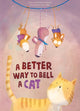 Book cover of: Better Way to Bell a Cat. By: Bonnie Grubman
