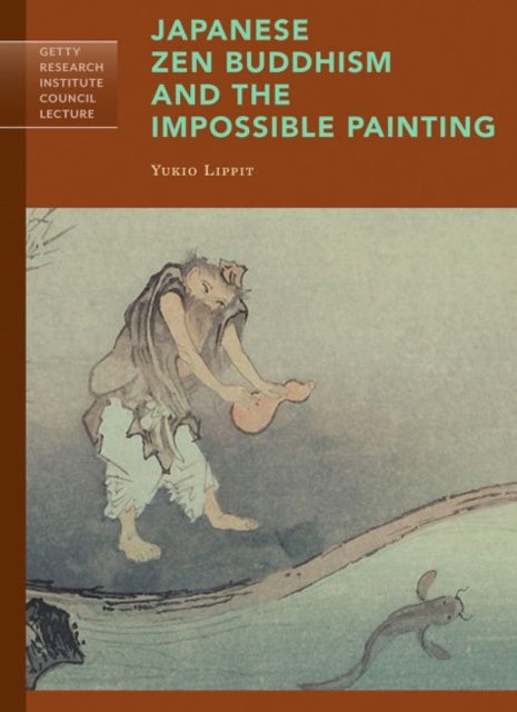 Book cover of: Japanese Zen Buddhism and the Impossible Painting. By: Yukio Lippit
