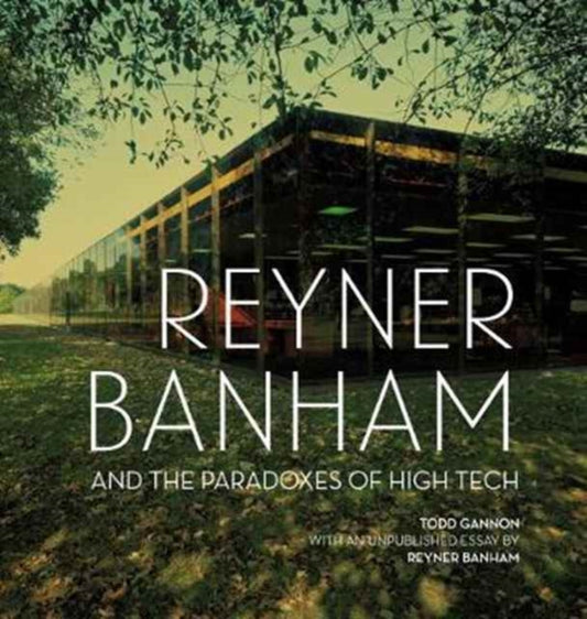 Book cover of: Reyner Banham and the Paradoxes of High Tech. By: Todd Gannon