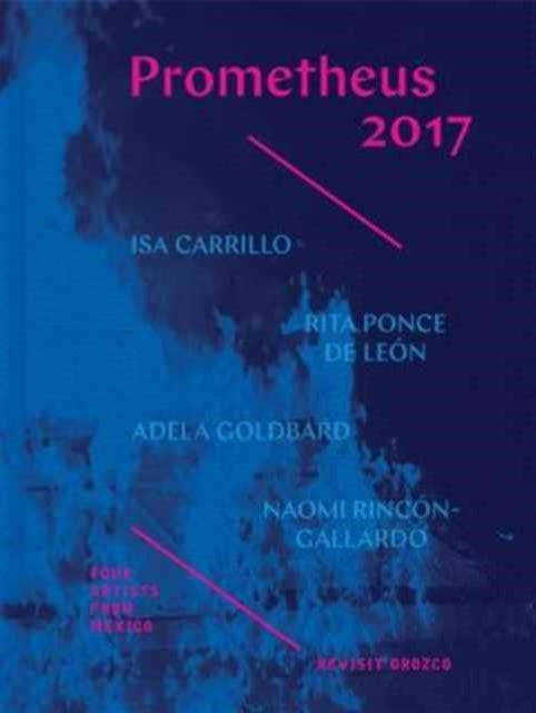 Book cover of: Prometheus 2017 - Four Artists from Mexico Revisit  Orozco. By: Rebecca Mcgrew