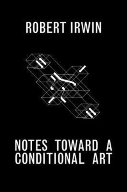 Book cover of: Notes Towards a Conditional Art. By: Robert Irwin