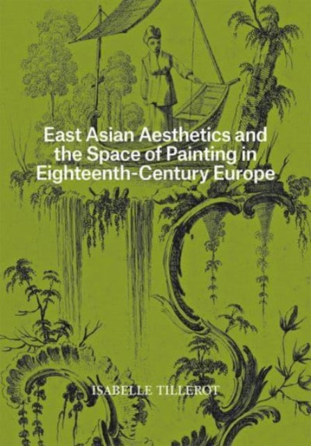 Book cover of: East Asian Aesthetics and the Space of Painting in Eighteenth-Century Europe. By: Isabelle Tillerot