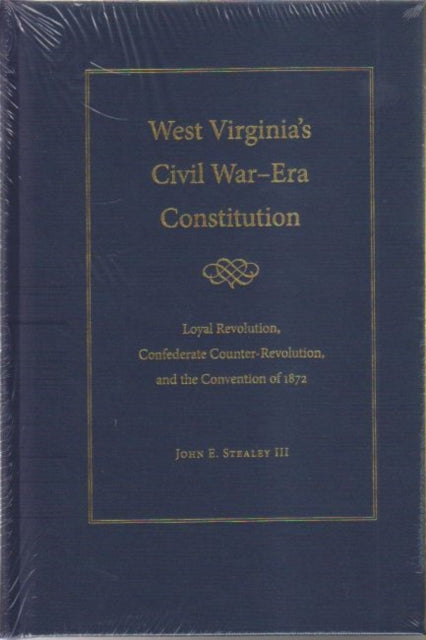 Book cover of: West Virginia's Civil War-Era Constitution. By: John E. Stealey III