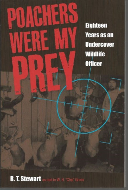 Book cover of: Poachers Were My Prey. By: R. T. Stewart