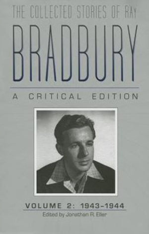 The Collected Stories of Ray Bradbury: a Critical Edition Volume 2, 1943-1944
