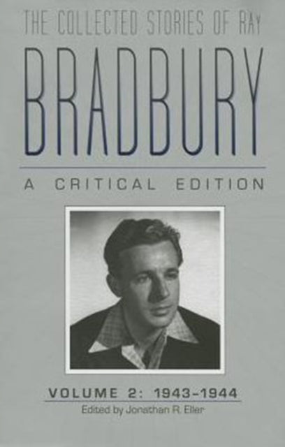 The Collected Stories of Ray Bradbury: a Critical Edition Volume 2, 1943-1944
