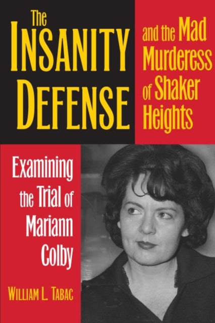 Book cover of: Insanity Defense and the Mad Murderess of Shaker Heights. By: William L. Tabac