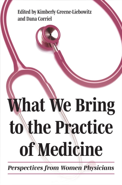 Book cover of: What We Bring to the Practice of Medicine. By: Kimberly Greene-Liebowitz