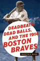 Book cover of: Deadbeats, Dead Balls, and the 1914 Boston Braves