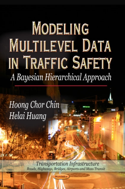 Book cover of: Modeling Multilevel Data in Traffic Safety. By: Hoong Chor Chin