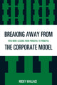 Book cover of: Breaking Away from the Corporate Model. By: Rocky Wallace