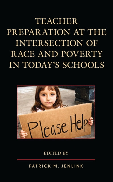 Book cover of: Teacher Preparation at the Intersection of Race and Poverty in Today's Schools. By: Patrick M. Jenlink