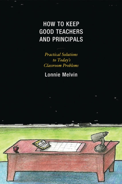 Book cover of: How to Keep Good Teachers and Principals. By: Lonnie Melvin