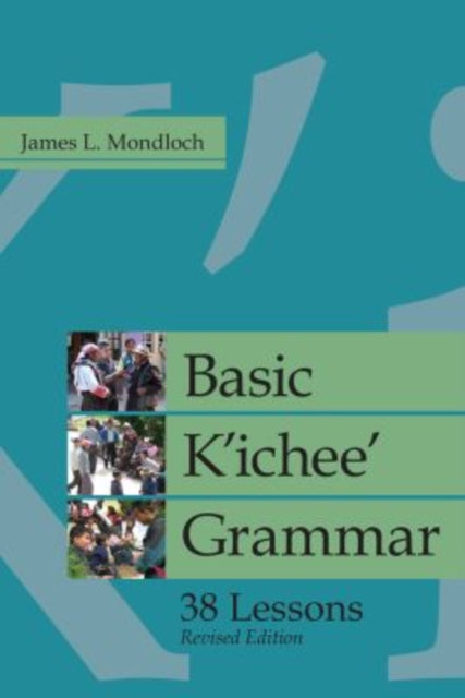 Book cover of: Basic K'ichee' Grammar. By: James L. Mondloch