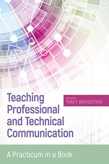 Book cover of: Teaching Professional and Technical Communication. By: Tracy Bridgeford