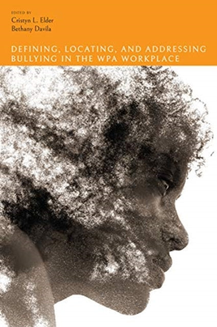 Book cover of: Defining, Locating, and Addressing Bullying in the WPA Workplace