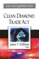 Book cover of: Clean Diamond Trade Act. By: James T. Williams
