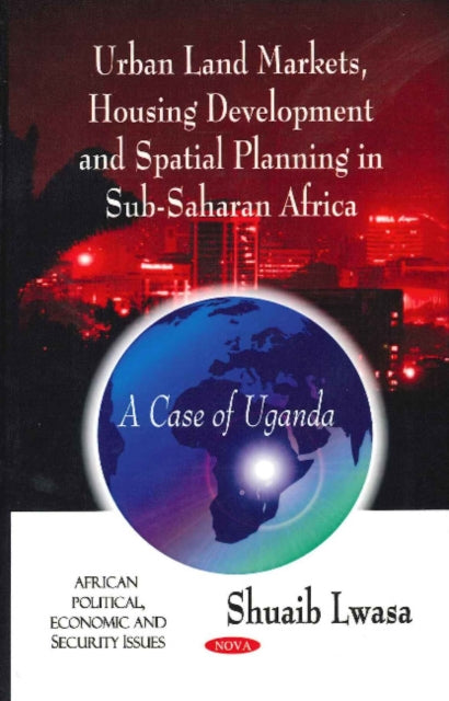 Book cover of: Urban Land Markets, Housing Development & Spatial Planning in Sub-Saharan Africa. By: Lwasa Shuaib
