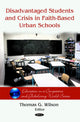 Book cover of: Disadvantaged Students & Crisis on Faith-Based Urban Schools. By: Thomas G. Wilson