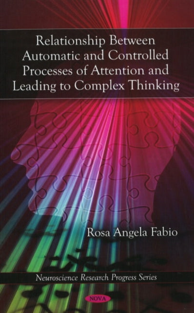 Book cover of: Relationship Between Automatic & Controlled Processes of Attention & Leading to Complex Thinking. By: Rosa Angela Fabio