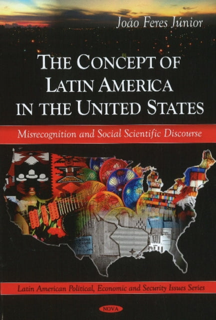 Book cover of: Concept of Latin America in the United States. By: João Feres
