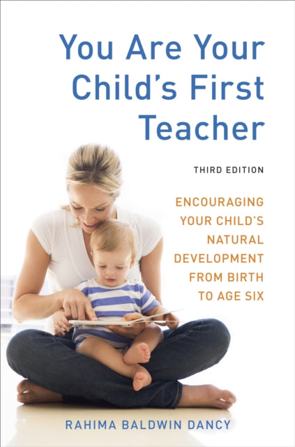 Book cover of: You Are Your Child's First Teacher, Third Edition. By: Rahima Baldwin Dancy