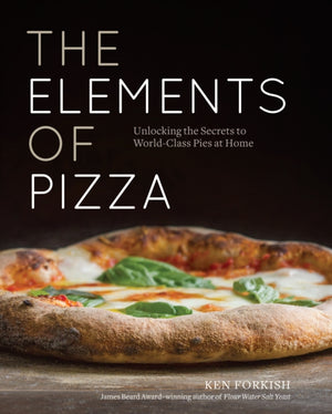 Elements of Pizza, Unlocking the Secrets to World-Class Pies at Home [A Cookbook]