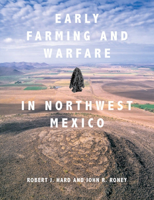 Book cover of: Early Farming and Warfare in Northwest Mexico. By: Robert J. Hard