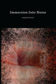 Book cover of: Immersion Into Noise. By: Joseph Nechvatal