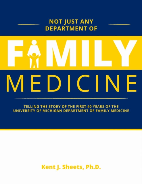 Book cover of: Not Just Any Department of Family Medicine. By: Dr. Kent Sheets Ph.D.