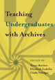 Book cover of: Teaching Undergraduates with Archives