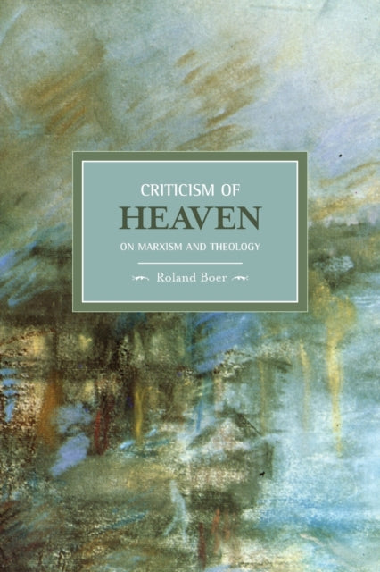 Book cover of: Criticism Of Heaven: On Marxism And Theology. By: Roland Boer