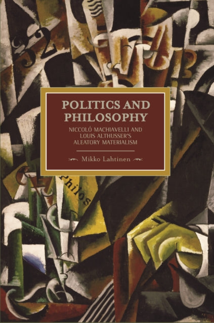 Book cover of: Politics And Philosophy: Niccolo Machiavelli And Louis Althusser's Aleatory Materialism