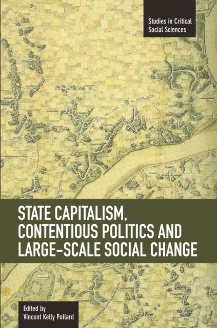 Book cover of: State Capitalism, Contentious Politics And Large-scale Social Change