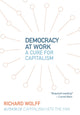 Book cover of: Democracy At Work. By: Richard D. Wolff