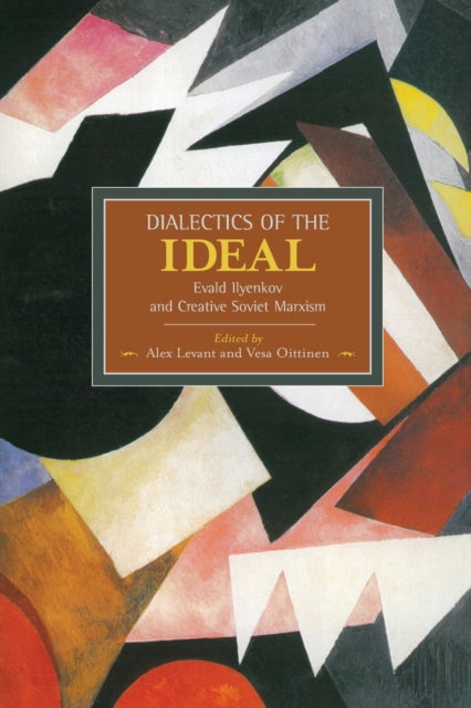 Book cover of: Dialectic Of The Ideal: Evald Ilyenkov And Creative Soviet Marxism. By: Alex Levant