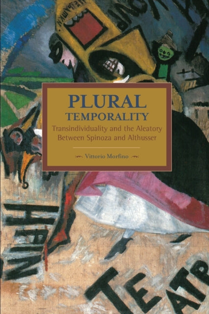 Book cover of: Plural Temporality: Transindividuality And The Aleatory Between Spinoza And Althusser. By: Vittorio Morfino